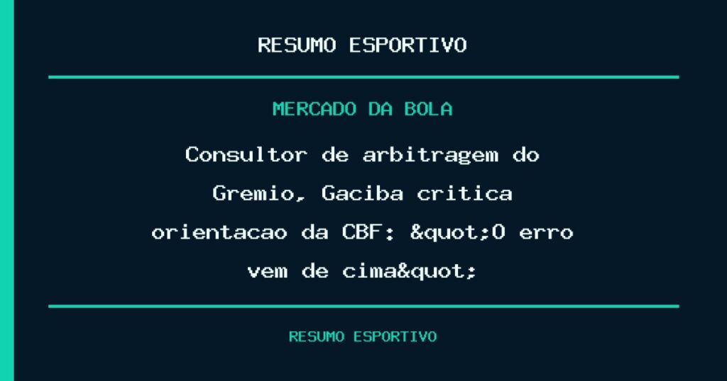 Consultor de arbitragem do Grêmio, Gaciba critica orientação da CBF: "O erro vem de cima"
