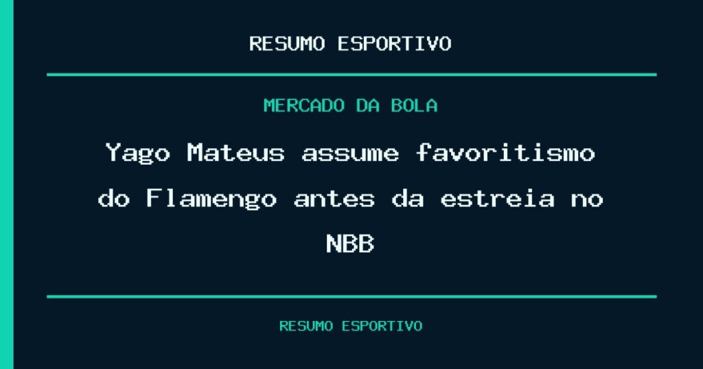 Yago Mateus assume favoritismo do Flamengo antes da estreia no NBB