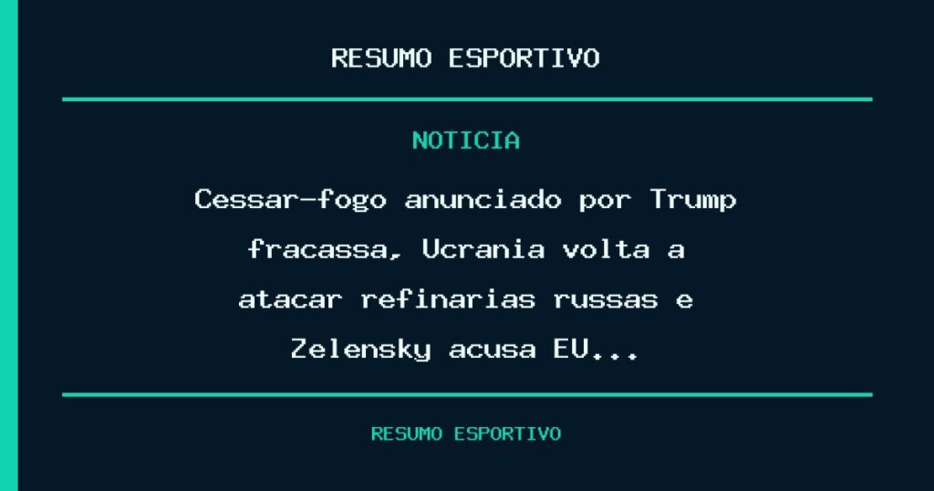 Cessar-fogo anunciado por Trump fracassa, Ucrânia volta a atacar refinarias russas e Zelensky acusa EU…