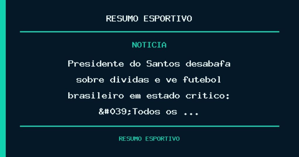 Presidente do Santos desabafa sobre dívidas e vê futebol brasileiro em estado crítico: 'Todos os …