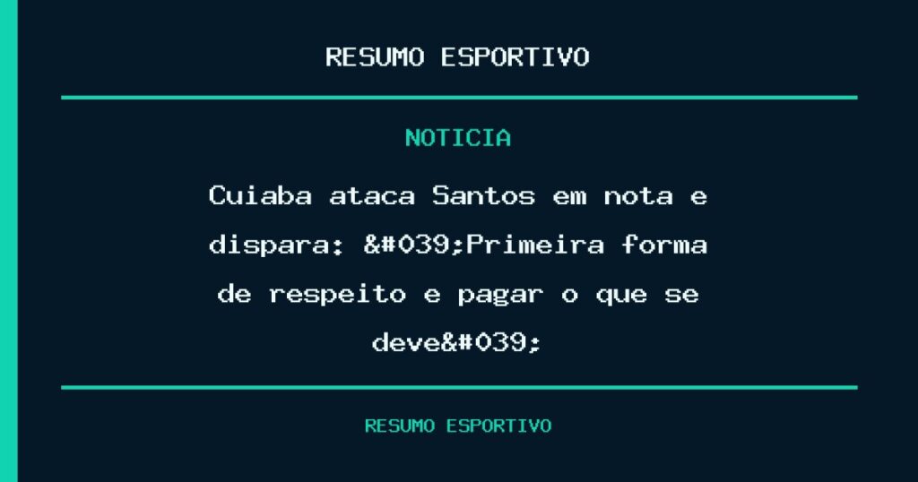 Cuiabá ataca Santos em nota e dispara: 'Primeira forma de respeito é pagar o que se deve'
