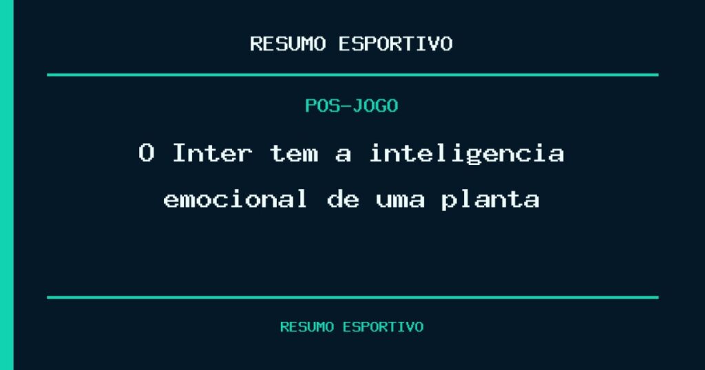 O Inter tem a inteligência emocional de uma planta