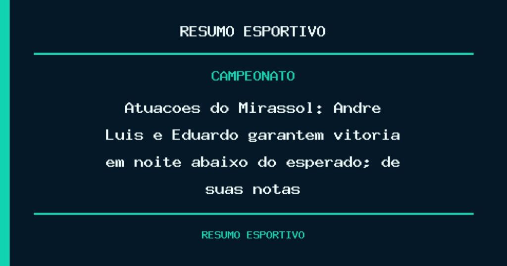 Atuações do Mirassol: André Luís e Eduardo garantem vitória em noite abaixo do esperado; dê suas notas