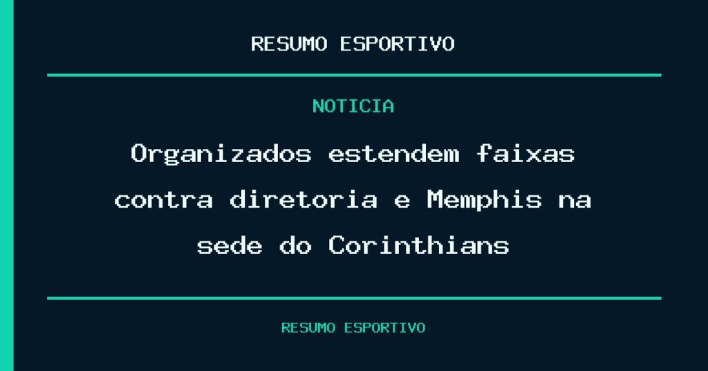 Organizados estendem faixas contra diretoria e Memphis na sede do Corinthians