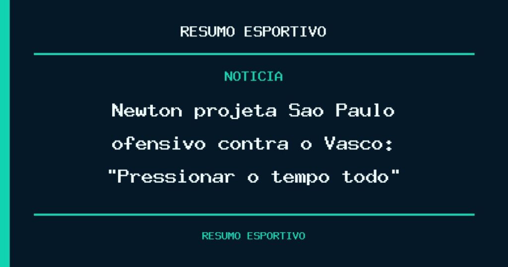 Newton projeta São Paulo ofensivo contra o Vasco: “Pressionar o tempo todo”