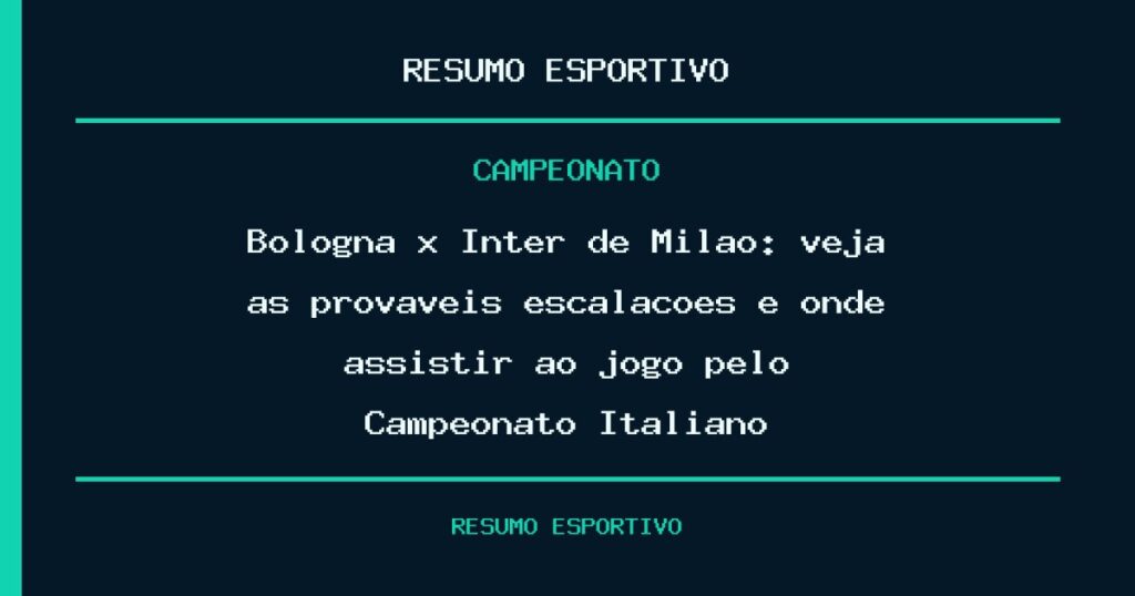 Bologna x Inter de Milão: veja as prováveis escalações e onde assistir ao jogo pelo Campeonato Italiano