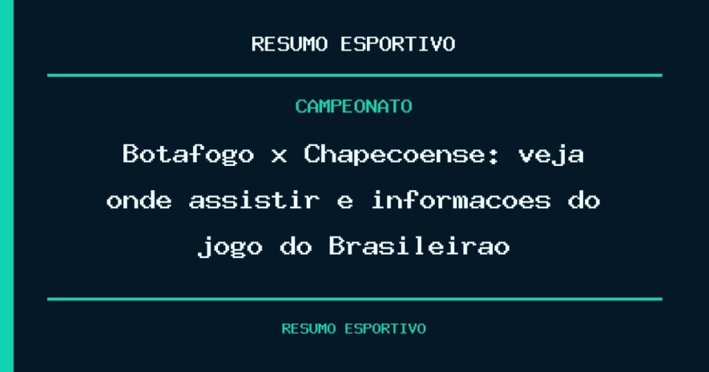 Botafogo x Chapecoense: veja onde assistir e informações do jogo do Brasileirão