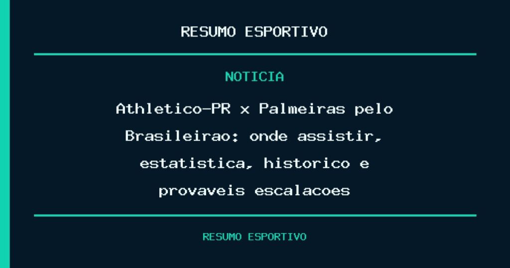 Athletico-PR x Palmeiras pelo Brasileirão: onde assistir, estatística, histórico e prováveis escalações