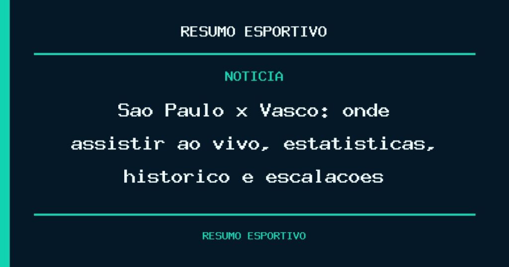São Paulo x Vasco: onde assistir ao vivo, estatísticas, histórico e escalações