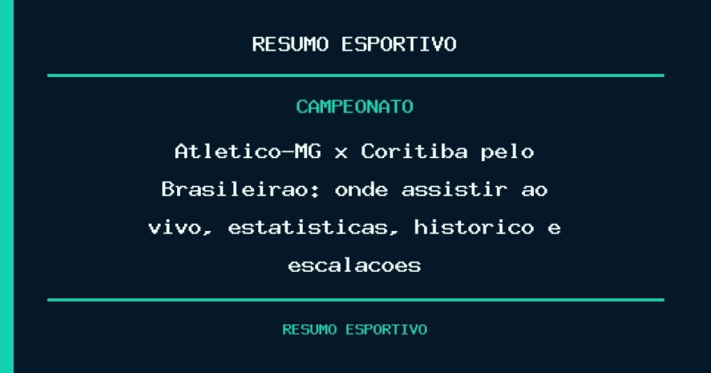 Atlético-MG x Coritiba pelo Brasileirão: onde assistir ao vivo, estatísticas, histórico e escalações