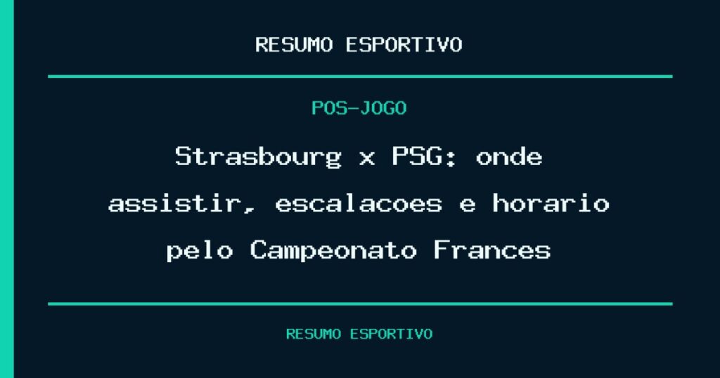 Strasbourg x PSG: onde assistir, escalações e horário pelo Campeonato Francês