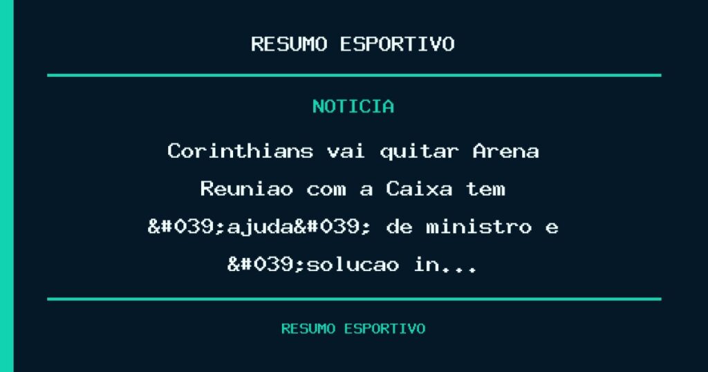 Corinthians vai quitar Arena? Reunião com a Caixa tem 'ajuda' de ministro e 'solução in…