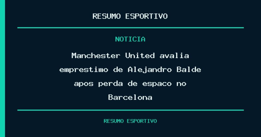 Manchester United avalia empréstimo de Alejandro Balde após perda de espaço no Barcelona