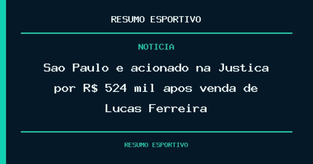 São Paulo é acionado na Justiça por R$ 524 mil após venda de Lucas Ferreira