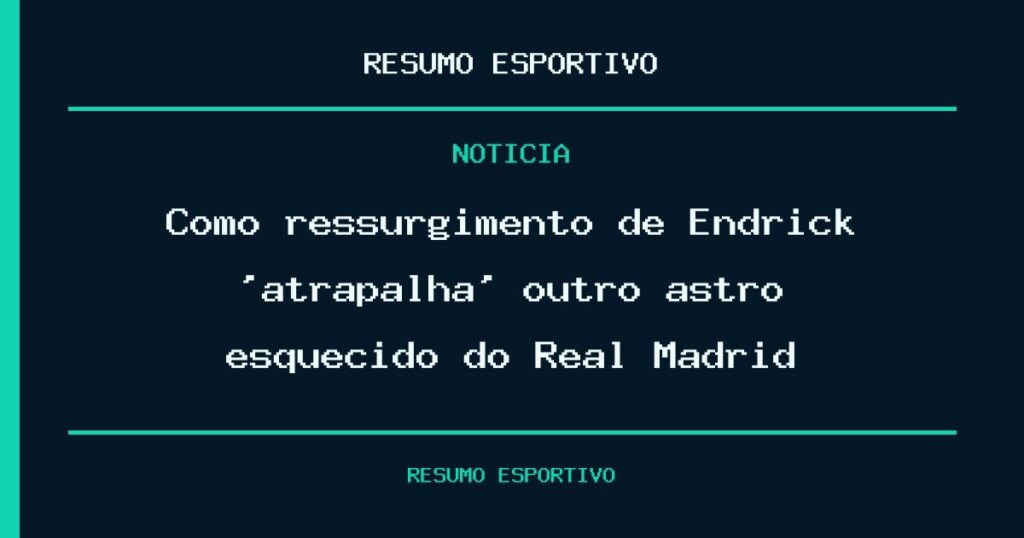 Como ressurgimento de Endrick ‘atrapalha’ outro astro esquecido do Real Madrid