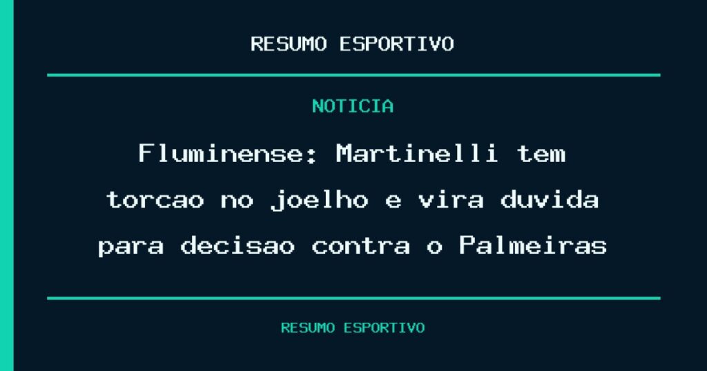 Fluminense: Martinelli tem torção no joelho e vira dúvida para decisão contra o Palmeiras