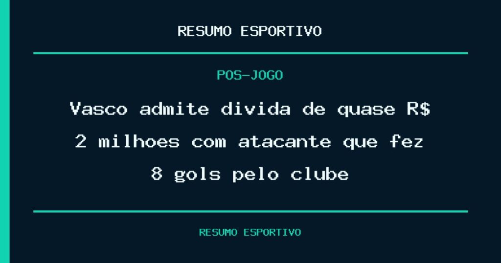 Vasco admite dívida de quase R$ 2 milhões com atacante que fez 8 gols pelo clube