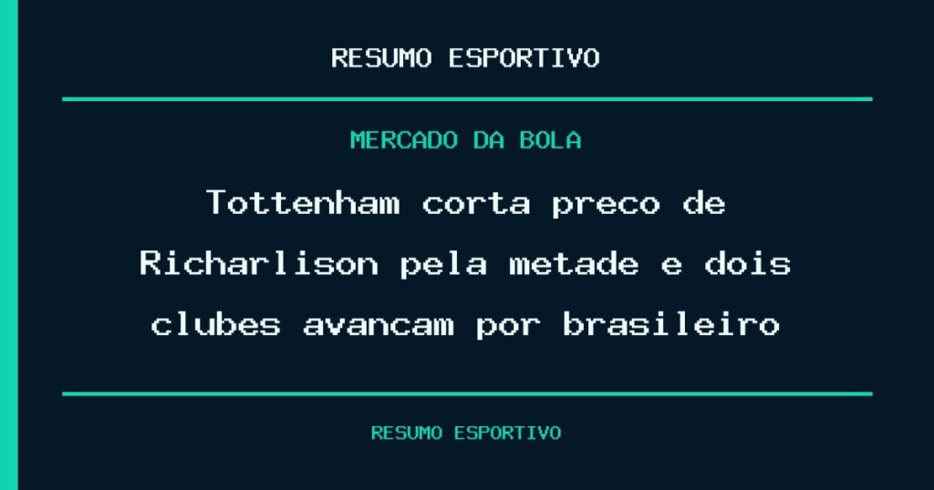Tottenham corta preço de Richarlison pela metade e dois clubes avançam por brasileiro