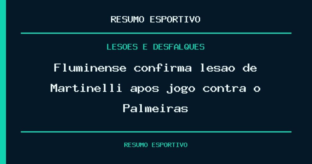 Fluminense confirma lesão de Martinelli após jogo contra o Palmeiras