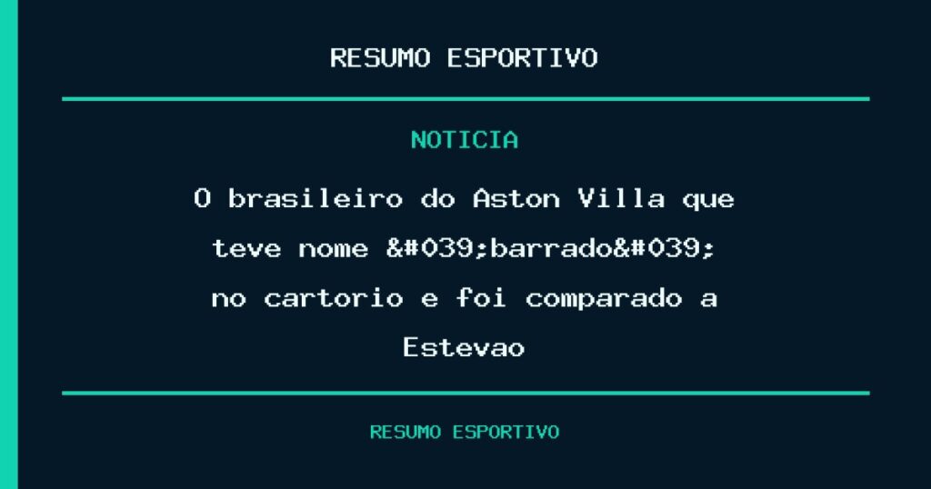 O brasileiro do Aston Villa que teve nome 'barrado' no cartório e foi comparado a Estêvão