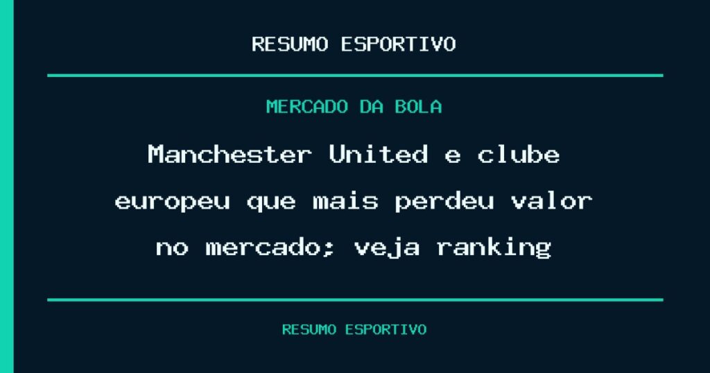 Manchester United é clube europeu que mais perdeu valor no mercado; veja ranking 