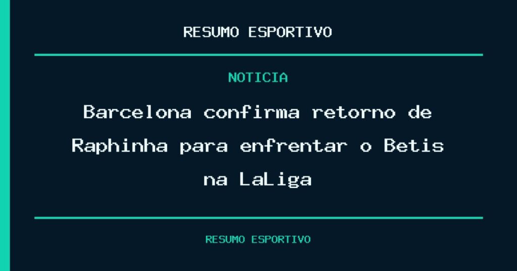 Barcelona confirma retorno de Raphinha para enfrentar o Betis na LaLiga