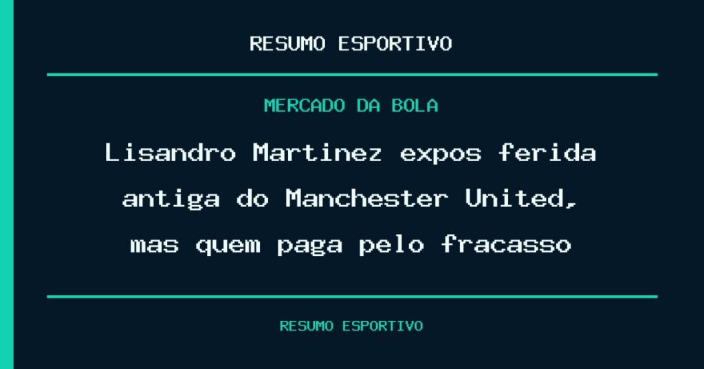 Lisandro Martínez expôs ferida antiga do Manchester United, mas quem paga pelo fracasso?