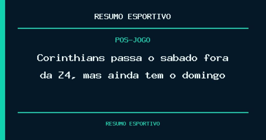 Corinthians passa o sábado fora da Z4, mas ainda tem o domingo