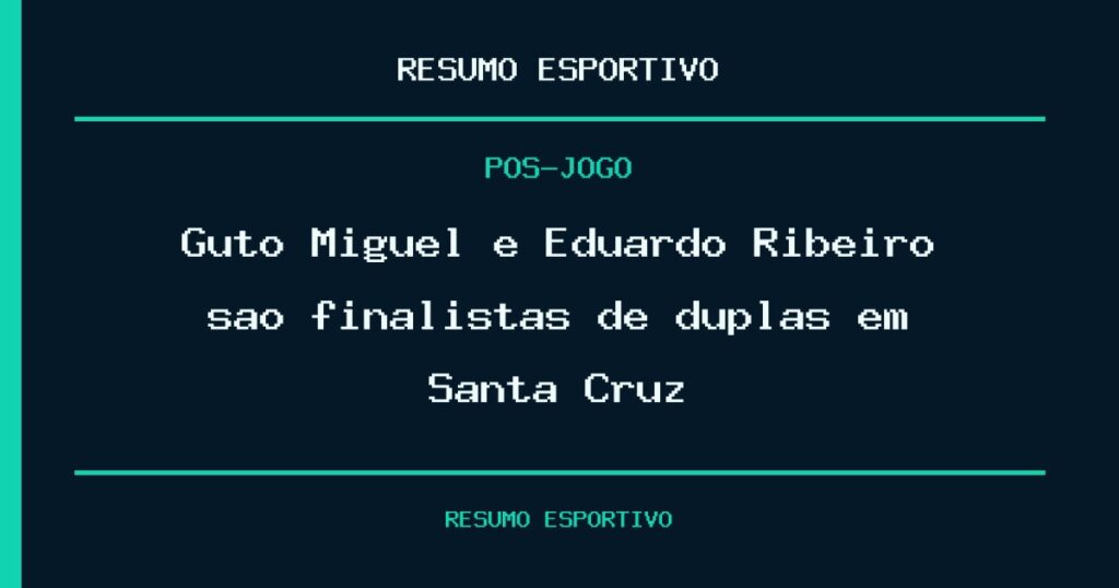 Guto Miguel e Eduardo Ribeiro são finalistas de duplas em Santa Cruz