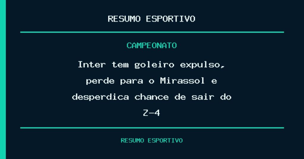 Inter tem goleiro expulso, perde para o Mirassol e desperdiça chance de sair do Z-4