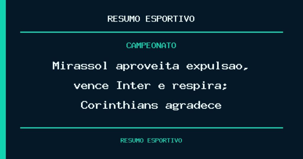Mirassol aproveita expulsão, vence Inter e respira; Corinthians agradece