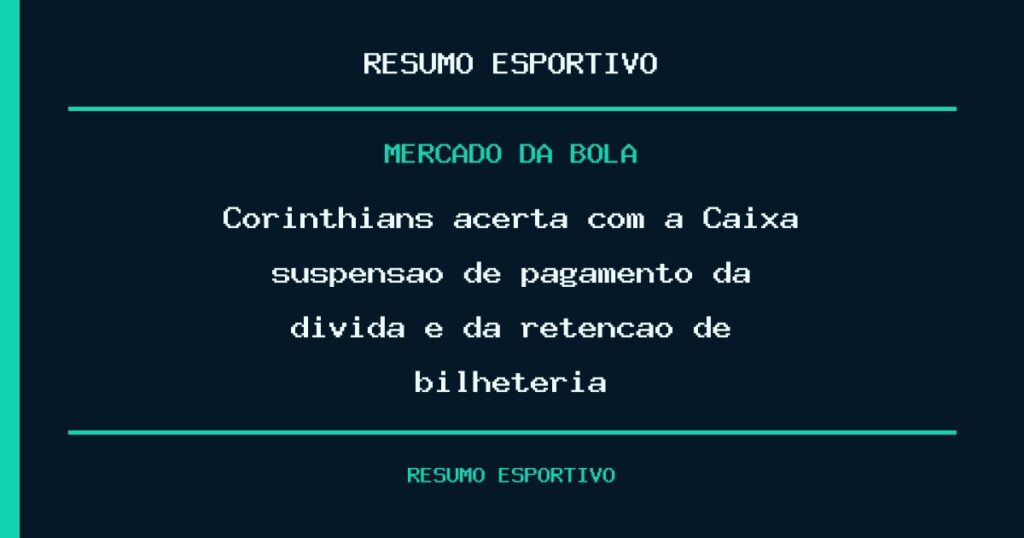 Corinthians acerta com a Caixa suspensão de pagamento da dívida e da retenção de bilheteria