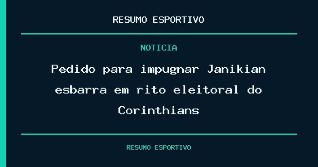 Pedido para impugnar Janikian esbarra em rito eleitoral do Corinthians