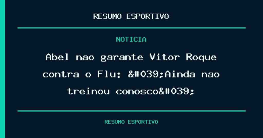 Abel não garante Vitor Roque contra o Flu: 'Ainda não treinou conosco'