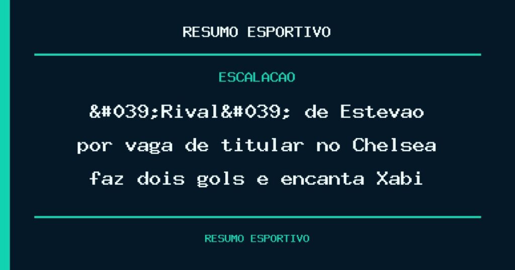 'Rival' de Estevão por vaga de titular no Chelsea faz dois gols e encanta Xabi
