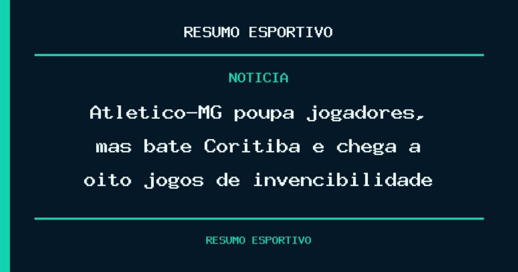 Atlético-MG poupa jogadores, mas bate Coritiba e chega a oito jogos de invencibilidade