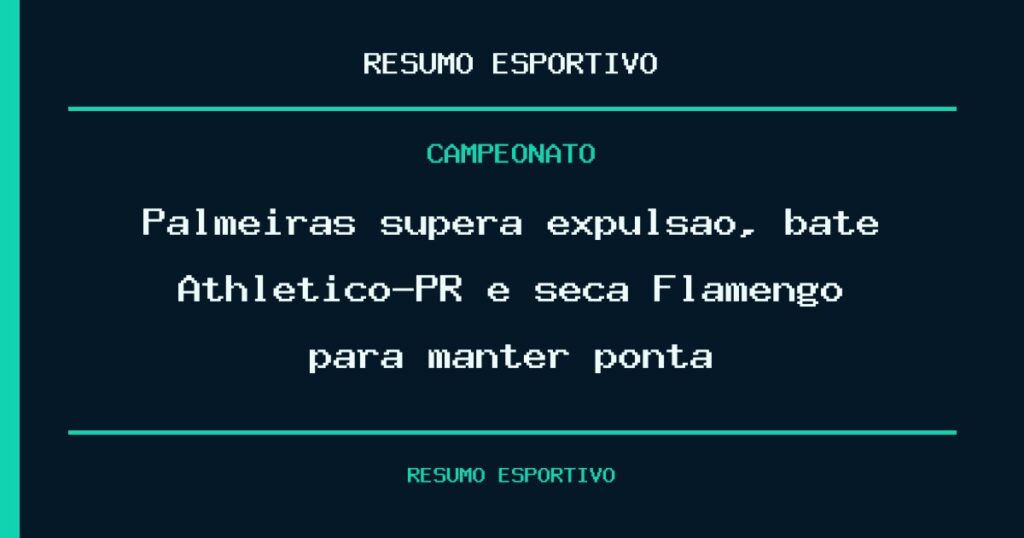 Palmeiras supera expulsão, bate Athletico-PR e seca Flamengo para manter ponta