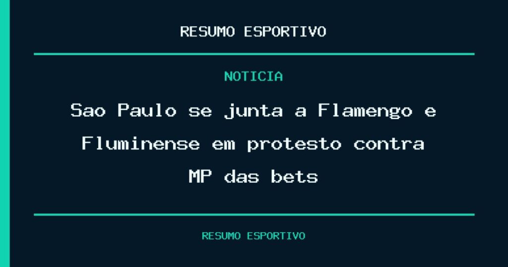 São Paulo se junta a Flamengo e Fluminense em protesto contra MP das bets