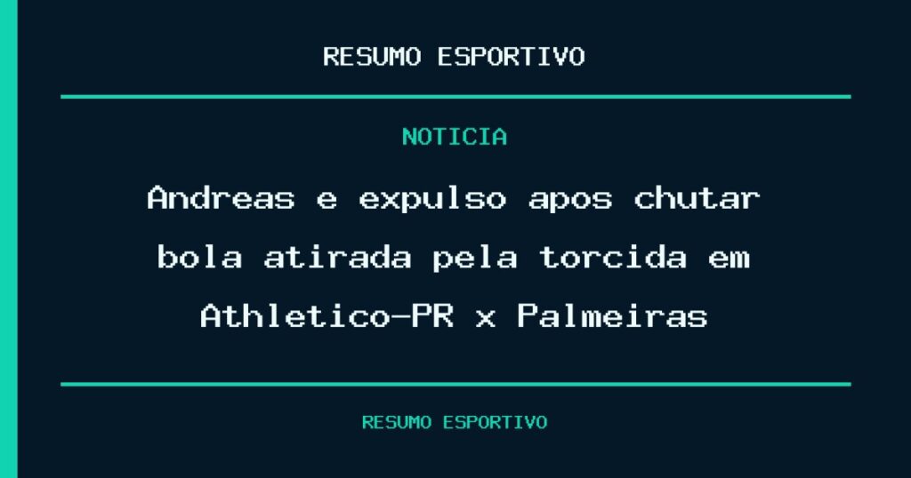 Andreas é expulso após chutar bola atirada pela torcida em Athletico-PR x Palmeiras