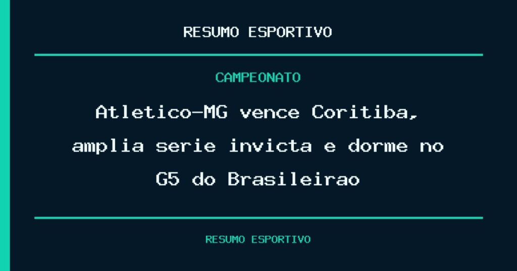 Atlético-MG vence Coritiba, amplia série invicta e dorme no G5 do Brasileirão