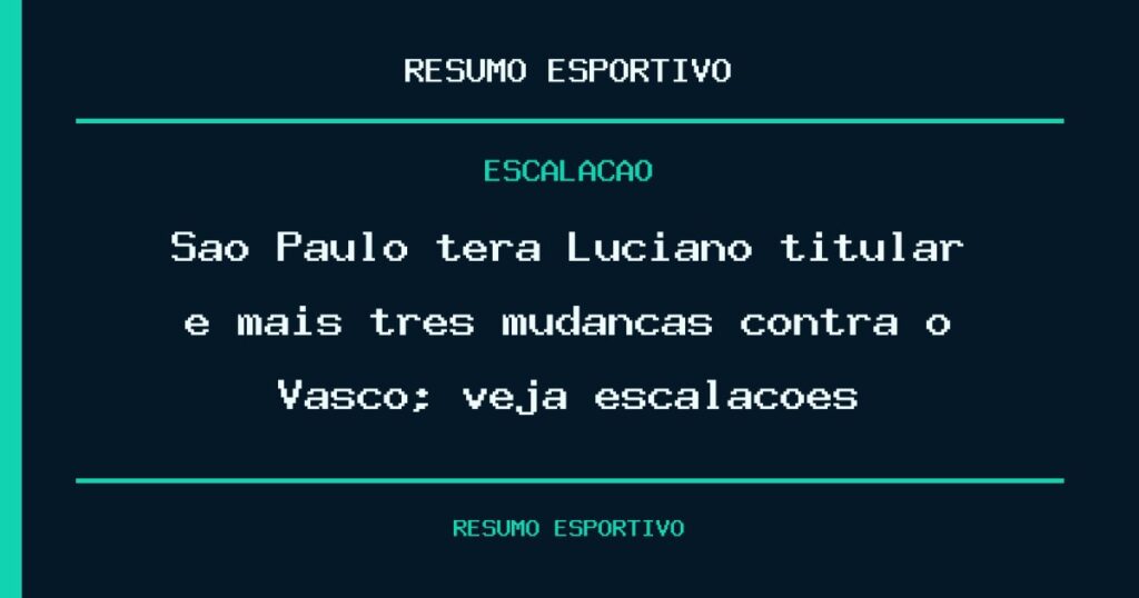 São Paulo terá Luciano titular e mais três mudanças contra o Vasco; veja escalações