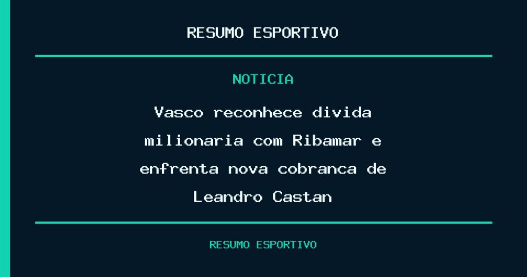 Vasco reconhece dívida milionária com Ribamar e enfrenta nova cobrança de Leandro Castán