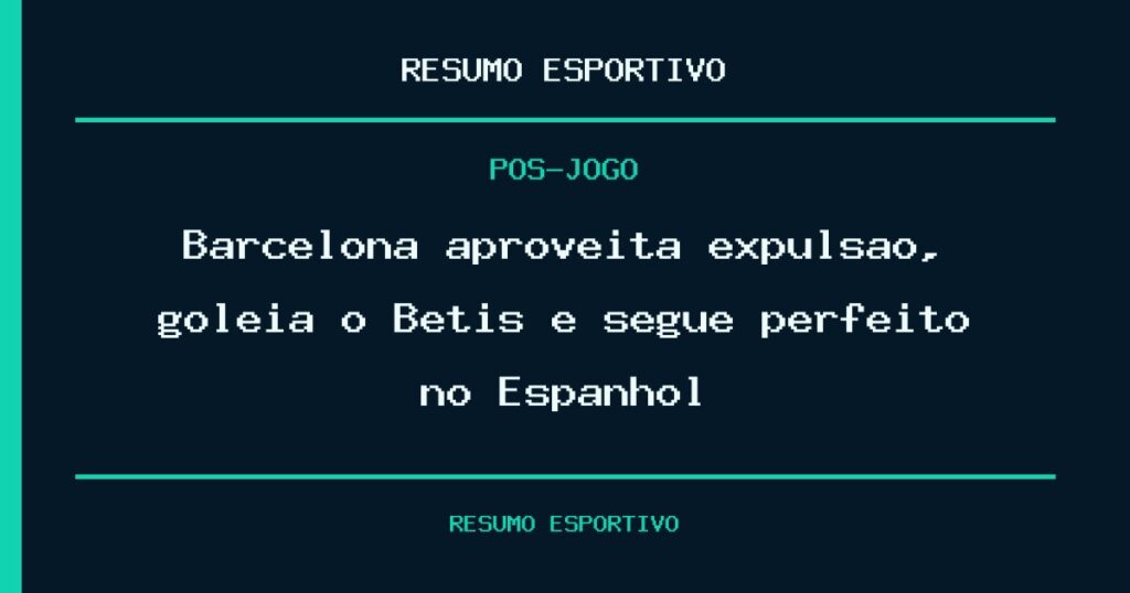 Barcelona aproveita expulsão, goleia o Betis e segue perfeito no Espanhol