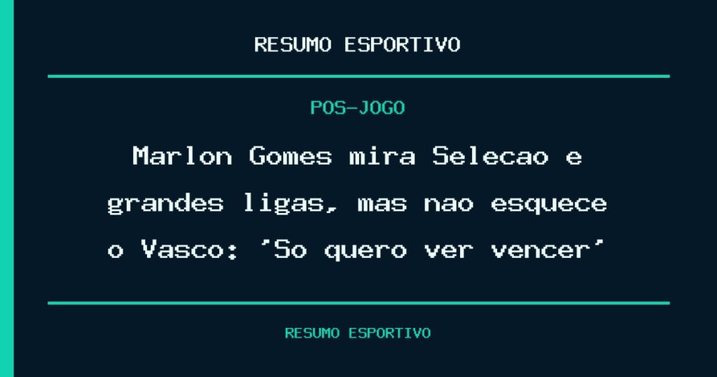 Marlon Gomes mira Seleção e grandes ligas, mas não esquece o Vasco: ‘Só quero ver vencer’