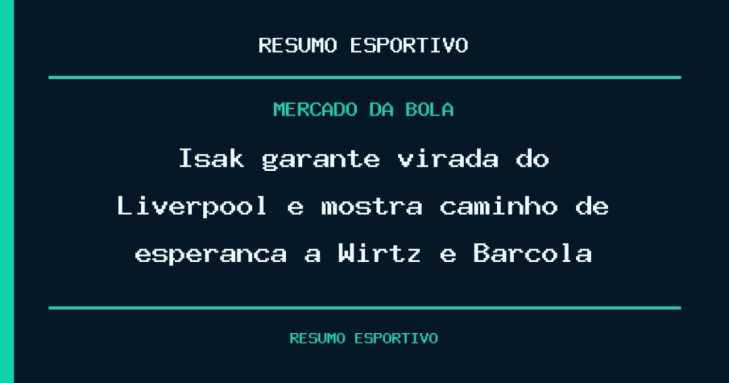 Isak garante virada do Liverpool e mostra caminho de esperança a Wirtz e Barcola