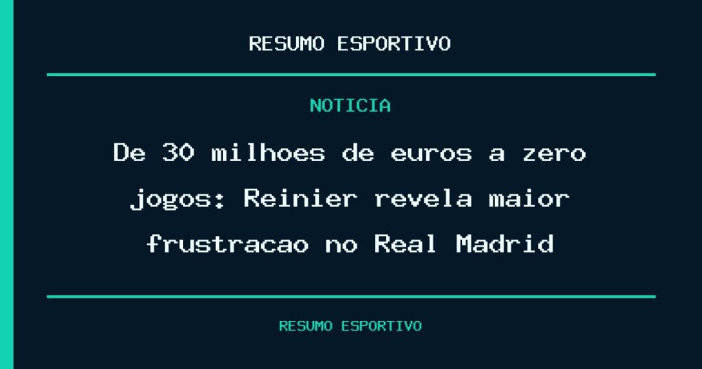 De 30 milhões de euros a zero jogos: Reinier revela maior frustração no Real Madrid