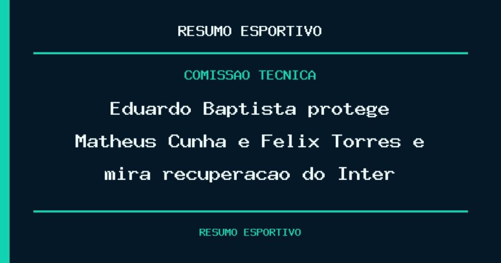 Eduardo Baptista protege Matheus Cunha e Félix Torres e mira recuperação do Inter