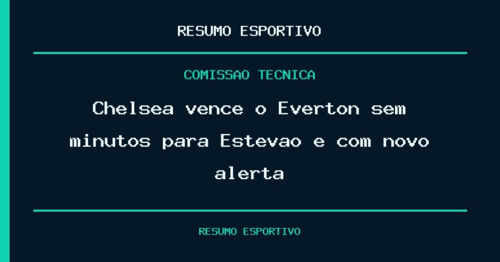 Chelsea vence o Everton sem minutos para Estêvão e com novo alerta