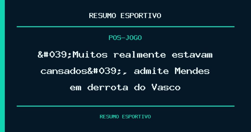 'Muitos realmente estavam cansados', admite Mendes em derrota do Vasco