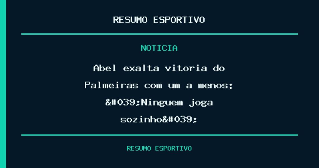Abel exalta vitória do Palmeiras com um a menos: 'Ninguém joga sozinho'